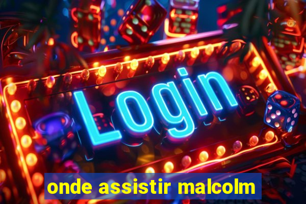 onde assistir malcolm